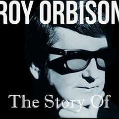 The Story Of Roy Orbinson