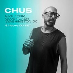 CHUS LIVE AT FLASH DC (5 Hours DJ Set)
