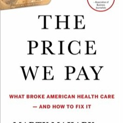 KINDLE The Price We Pay: What Broke American Health Care--and How to Fix It Marty Makary M.D. ePub