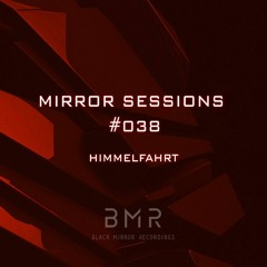 Mirror Sessions 038 - Himmelfahrt