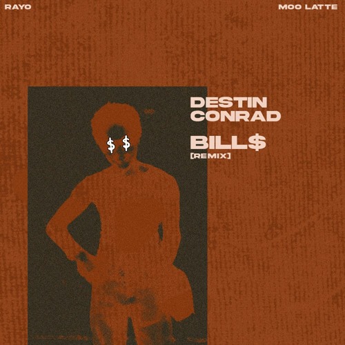 DESTIN CONRAD - BILL$ [rayo + Moo Latte Remix]