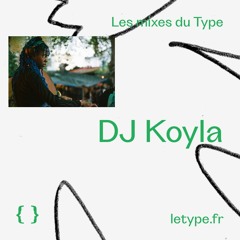 Les mixes du Type #18 — DJ Koyla
