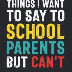 read things i want to say to school parents but can't: funny quote gift for