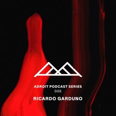 Adroit Podcast Series #005 - Ricardo Garduno