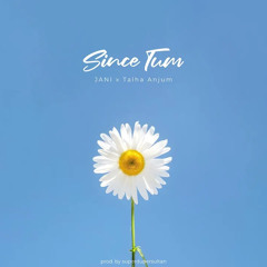 Since Tum - JANI ft. @TalhaAnjum  - Prod by  @superdupersultan
