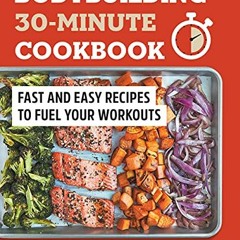 VIEW KINDLE PDF EBOOK EPUB Bodybuilding 30-Minute Cookbook: Fast and Easy Recipes to Fuel Your Worko