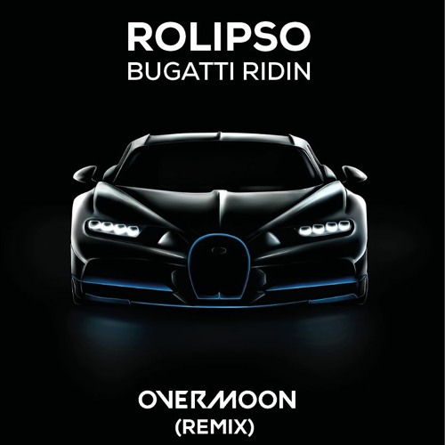 Rolipso - Bugatti Ridin (Overmoon Remix)
