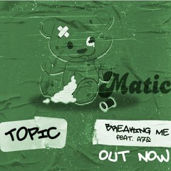 Breaking Me - (Matic Bootleg)