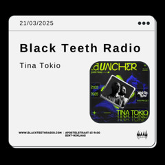 Black Teeth Radio: Launcher with Tina Tokio 21-03-2025