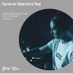 Kyrist w/ Objectiv & Teej 28TH FEB 2022