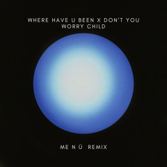 Where Have U Been X Don't You Worry Child (ME N Ü Remix)