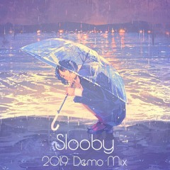 Slooby 2019 Demo Mix