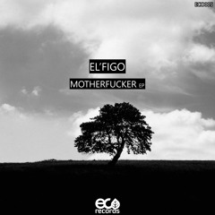 El'Figo - Motherfucker (Original Mix) ECO005