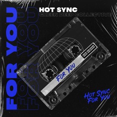 Hot Sync - For You (Original Mix) [FREE DOWNLOAD]