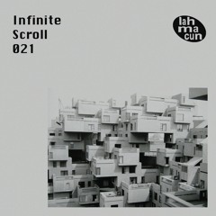 Infinite Scroll 021 @ Lahmacun Radio