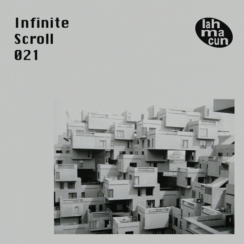Infinite Scroll 021 @ Lahmacun Radio