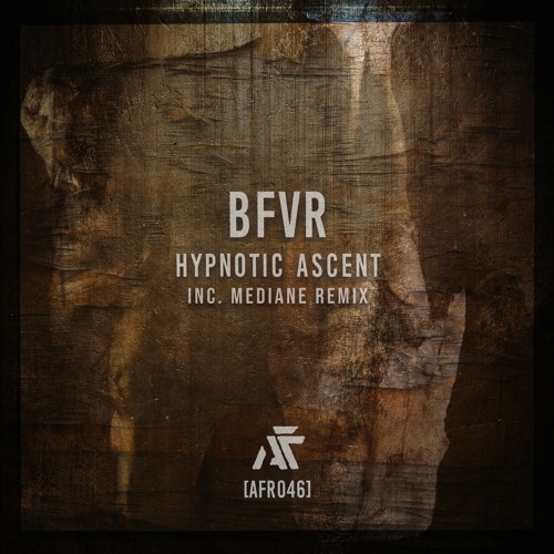 BFVR - Hypnotic Ascent EP [AFR046] incl. Mediane Remix