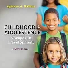 ) Childhood and Adolescence: Voyages in Development BY: Spencer A. Rathus (Author) (Read-Full#