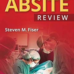 GET PDF EBOOK EPUB KINDLE The ABSITE Review by  Steven M. Fiser MD 📒