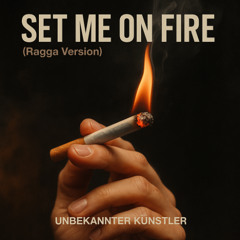 Set Me on Fire (Ragga Version)