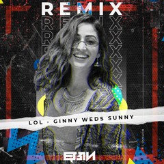 LOL - Ginny Weds Sunny (Ebin Remix)