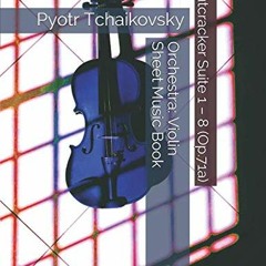 [ACCESS] EPUB KINDLE PDF EBOOK Pyotr Tchaikovsky - Nutcracker Suite 1 – 8 (Op.71a) - Orchestra: Vi