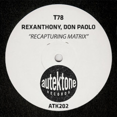 ATK202 - T78, Rexanthony, Don Paolo "Recapturing Matrix" (Preview)(Autektone Records)(Out 05/12/25)