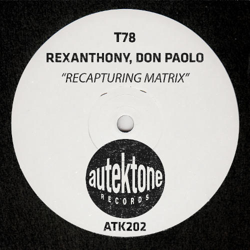 ATK202 - T78, Rexanthony, Don Paolo "Recapturing Matrix" (Preview)(Autektone Records)(Out 05/12/25)