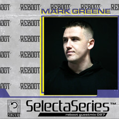 Reboot Selecta Series 027 - Mark Greene