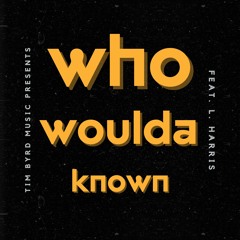 Who Wudda Known Feat. L. Harris