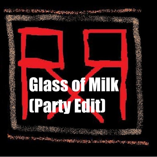 Glass Of Milk (Party Edit)