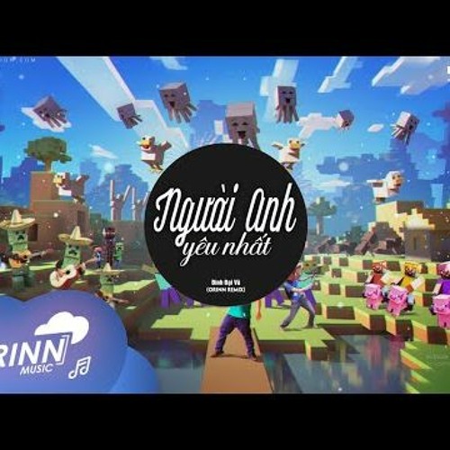 Người Anh Yêu Nhất (Orinn Remix) - Đinh Đại Vũ