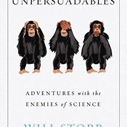 [READ] EPUB 📒 The Unpersuadables: Adventures wiith the Enemies of Science by  Will S