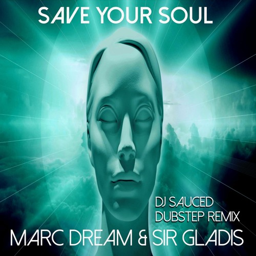 Marc Dream & Sir Gladis - Save Your Soul (DJ Sauced Dubstep Remix)