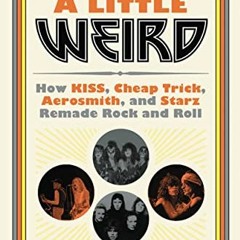 download PDF 💚 They Just Seem a Little Weird: How KISS, Cheap Trick, Aerosmith, and