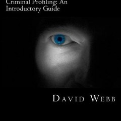[Get] KINDLE 📥 Criminal Profiling: An Introductory Guide by  David Webb [EPUB KINDLE