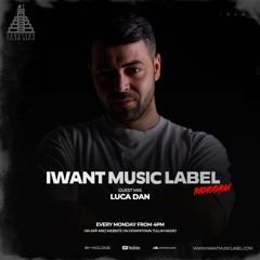 IWant Music Radioshow - Guestmix by Luca Dan @ Downtown Tulum Radio