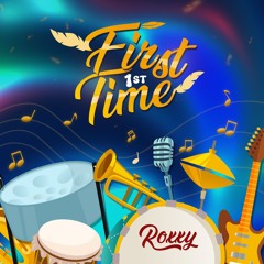 FIRST TIME - ROXXY