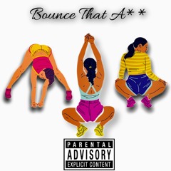 Bounce That A**