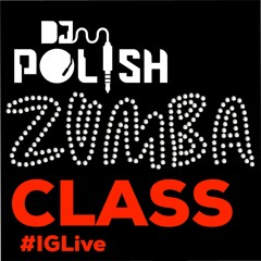 @DJPOLISH  ZUMBA CLASS (THE GYMS ARE CLOSED)