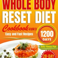 READ [PDF] Whole Body Reset Diet Cookbook#2023: Easy and Fast Guide to Boost Met