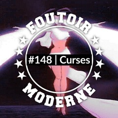 Curses | Foutoir Moderne #148