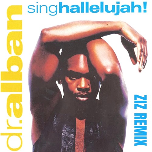 Stream DR. ALBAN - SING HALLELUJAH (ZIZ REMIX) *PITCHED* [DOWNLOAD.
