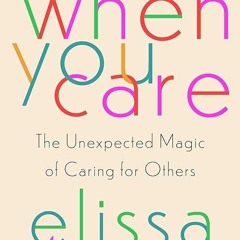 kindle👌 When You Care: The Unexpected Magic of Caring for Others