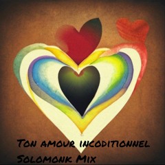 ton amour inconditionnel (Solomonk Mix)