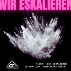 Finch – Wir eskalieren (Alpha Corp. Frenchcore Remix)
