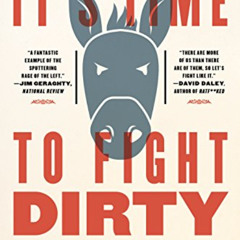 Read EBOOK 💕 It's Time to Fight Dirty: How Democrats Can Build a Lasting Majority in