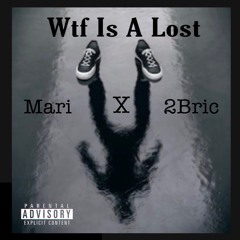 Wtf Is A Lost - Mari x 2Bric