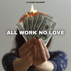 All Work No Love