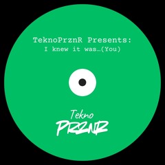 I Knew It Was…(You)